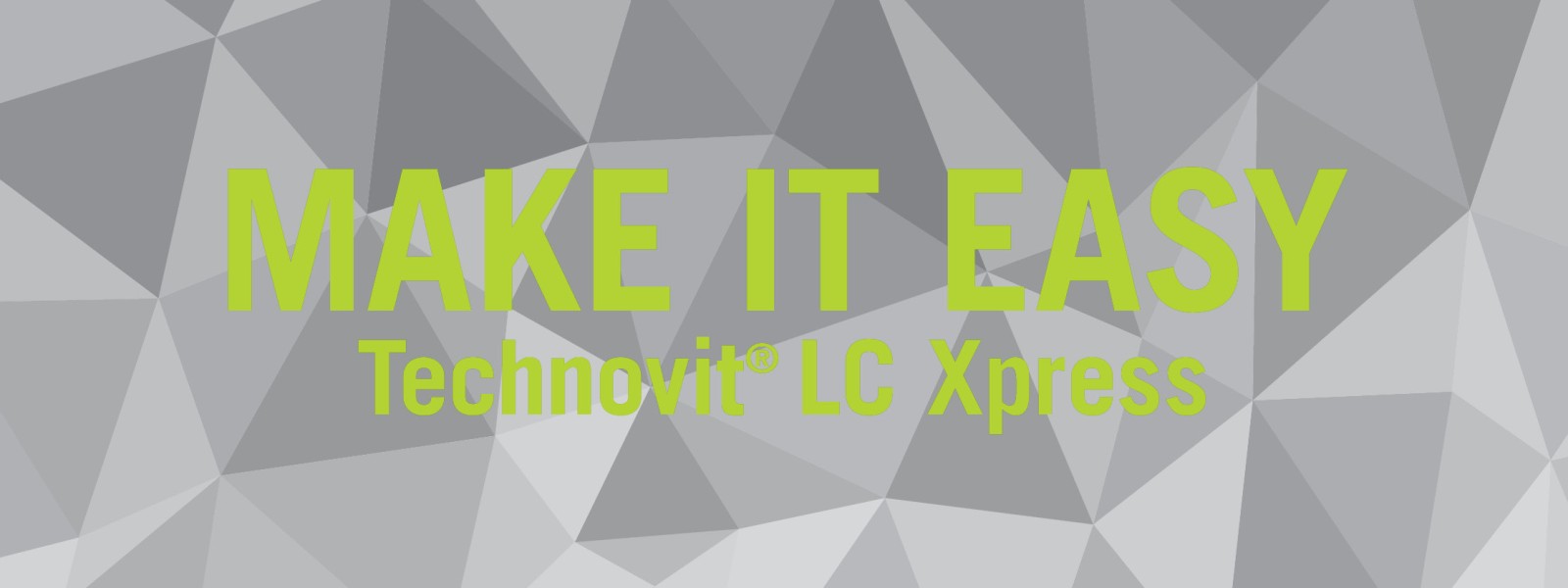 Technovit LC Xpress DAS lichthärtendes Einbettsystem - Einfach. Sicher. Effizient.